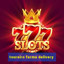 toureiro farma delivery